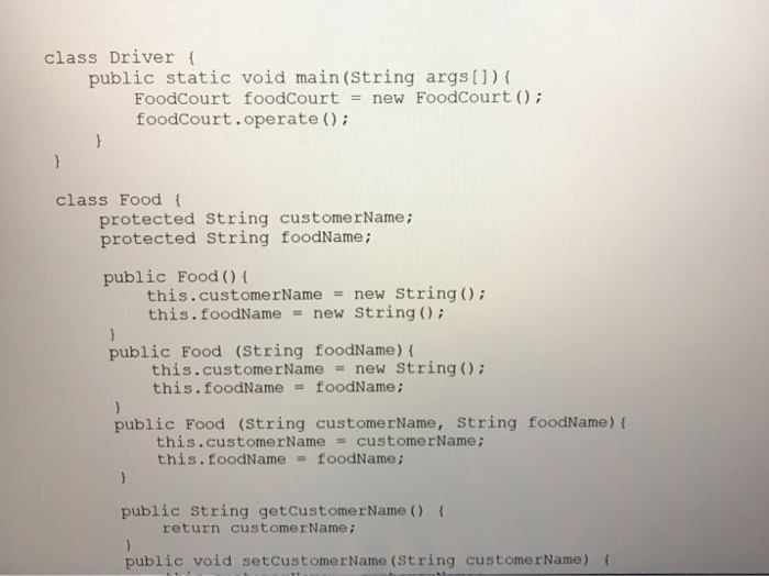 class Driver public static void main (String args)( FoodCourt foodCourt new FoodCourt foodCourt.operate ; class Food protecte