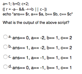 a-1 ; b=0; c-2 What is the output of the above script? O a. O c. O d.