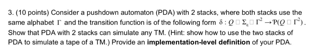 3. (10 points) Consider a pushdown automaton (PDA) with 2 stacks, where both stacks use the same alphabet I. and the transiti