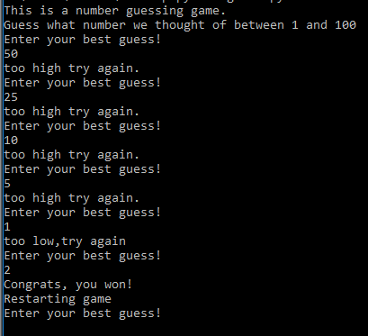 This is a number guessing game. uess what number we thought of between 1 and 100 Enter your best guess! 50 oo high try again.