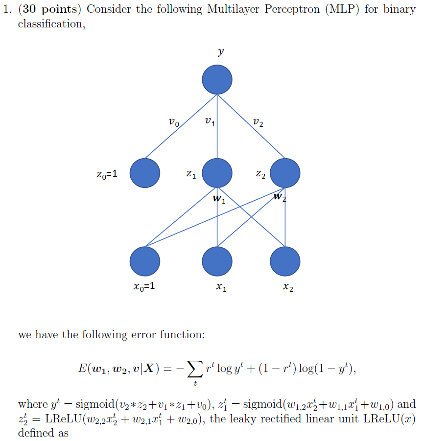 1. (30 points) Consider the following Multilayer Perceptron (MLP) for binary classification, 1 Zo-1 X0-1 we have the followin