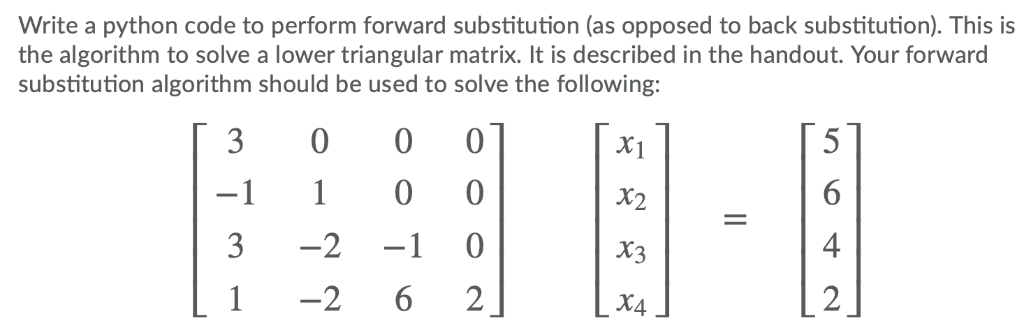 Write a python code to perform forward substitution (as opposed to back substitution). This is the algorithm to solve a lower