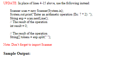 UPDATE In place of nes 4-15 ab Scanner scan new Scanner(System.in); System.out printf Enter an arithmetic operation (Ex: 7*2)