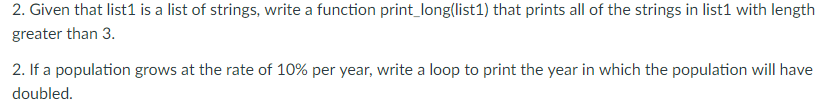 2. Given that list1 is a list of strings, write a function print_long(list1) that prints all of the strings in list1 with len