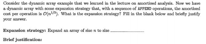 Consider the dynamic array example that we learned in the lecture on amortized analysis. Now we have a dynamic array with som