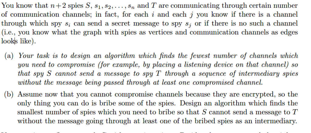 You know that n+2 spies S, s1, 82,... , Sn and T are communicating through certain number of communication channels; in fact