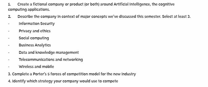 1. Create a fictlonal company or product (or both) around Artificlal Intelligence, the cognitlve computing applicatlons. 2. D