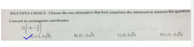 MULTIPLE CHOICE. Choose the one alternative that best completes the statement or answers the question Convert to rectangular