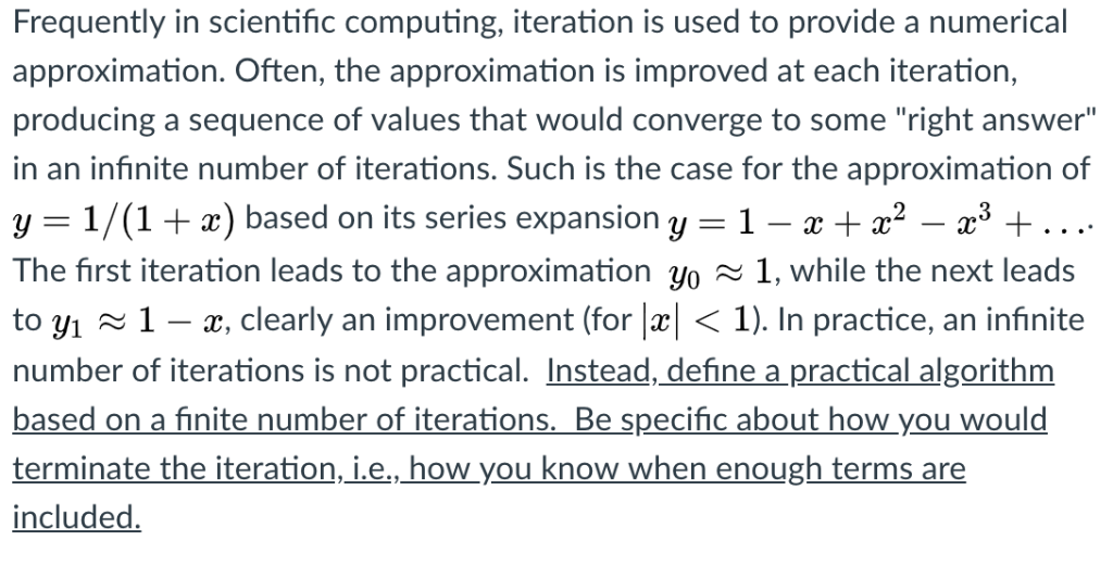 Frequently in scientific computing, iteration is used to provide a numerical approximation. Often, the approximation is impro