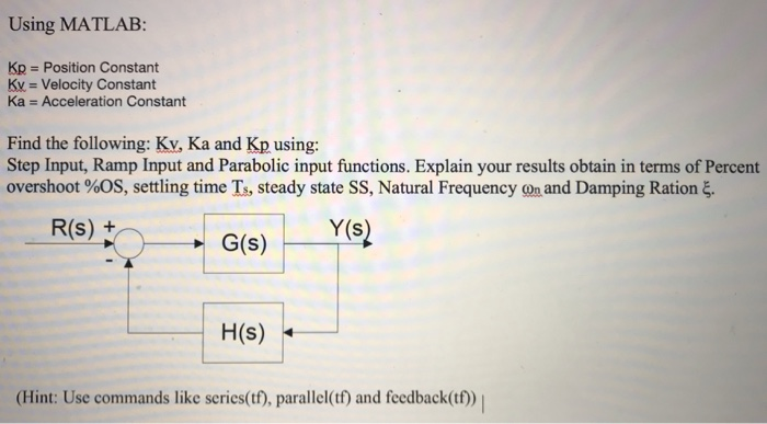 Using MATLAB: Kp Position Constant Kv Velocity Constant Ka Acceleration Constant Find the following: Kv, Ka and Kp using: Ste