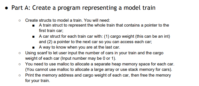 . Part A: Create a program representing a model train o Create structs to model a train. You will need: A train struct to rep