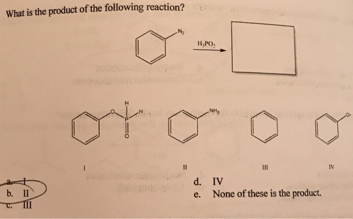 What is the product of the following reaction? N2 HyPO NH2 d. IV e. None of these is the product.