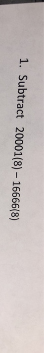 1. Subtract 20001(8)- 16666(8)