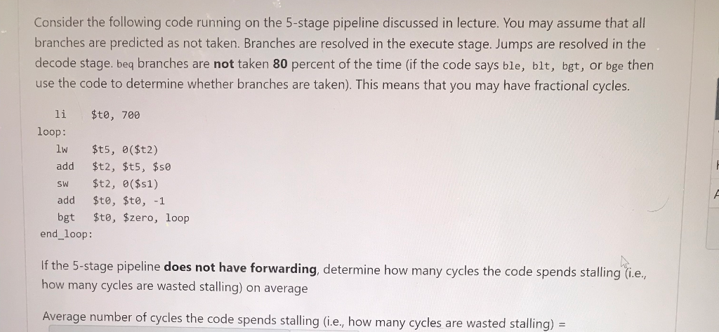 Consider the following code running on the 5-stage pipeline discussed in lecture. You may assume that all branches are predic