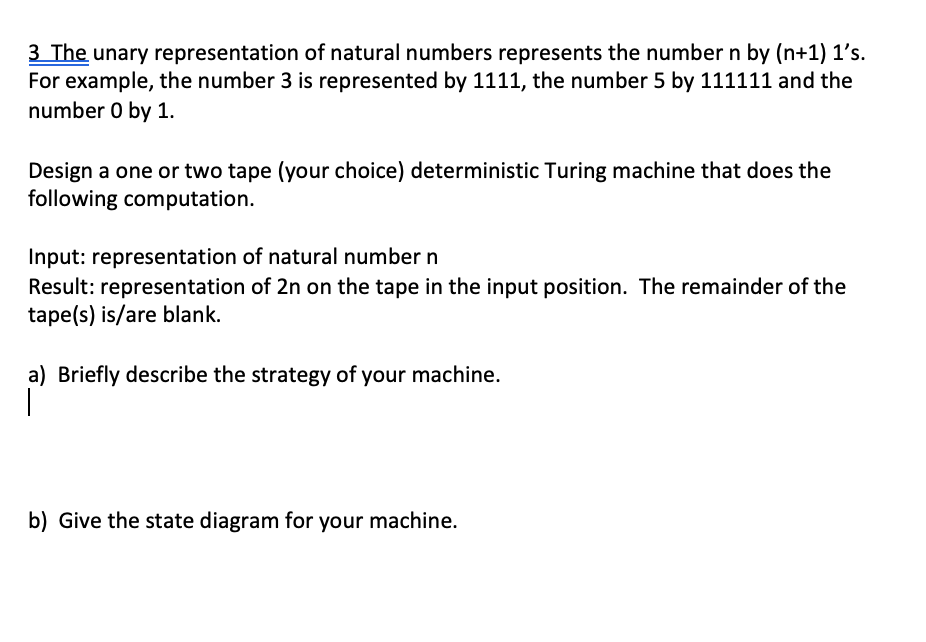 3The unary representation of natural numbers represents the number n by (n+1) 1s. For example, the number 3 is represented b