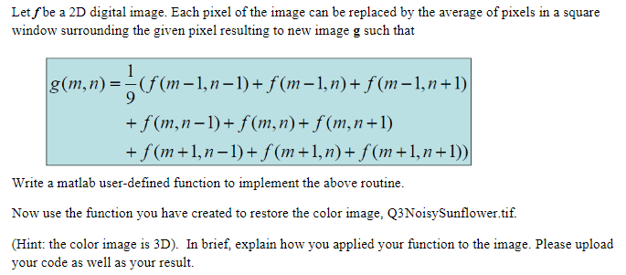 Let fbe a 2D digital image. Each pixel of the image can be replaced by the average of pixels in a square window surrounding t