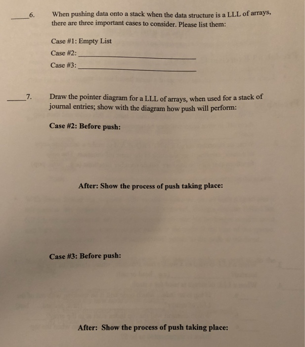 When pushing data onto a stack when the data structure is a LLL of arrays, there are three important cases to consider. Pleas