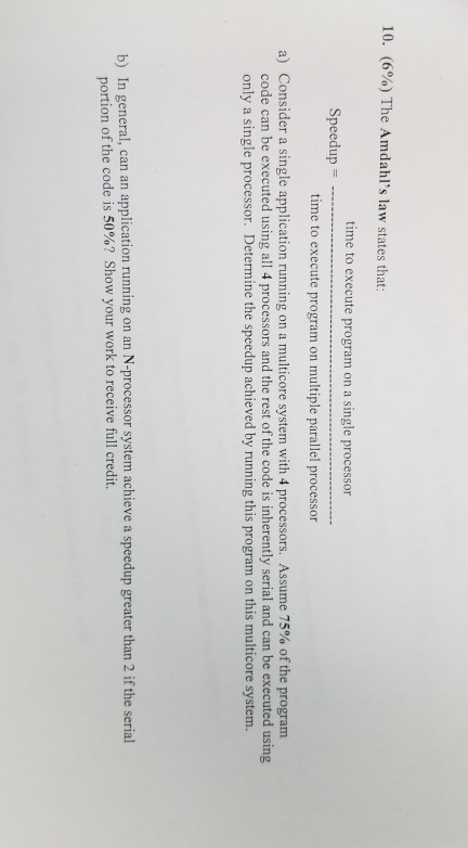 10, (6%) The Amdahls law states that: time to execute program on a single processor time to execute program on multiple para