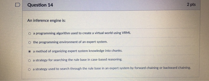 DQuestion 14 2 pts An inference engine is: O a programming algorithm used to create a virtual world using VRML O the programm