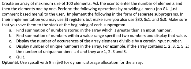 Create an array of maximum size of 100 elements. Ask the user to enter the number of elements and then the elements one by on