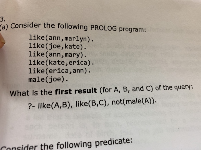 3. Consider the following PROLOG program: a) like (ann, marlyn). like (joe,kate). like(ann, mary). like(kate,erica) like(eric