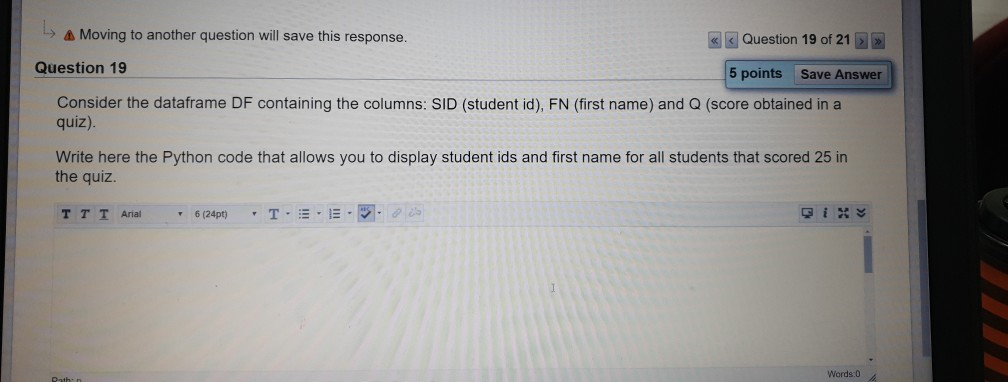 ㅿ Moving to another question will save this response. 凶凶Question 19 of 21 Question 19 5 points Save Answer Consider the dataf