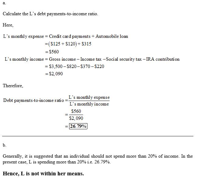 a. Calculate the Ls debt payments-to-income ratio Here Ls monthly expense Credit card payments + Automobile loan (S125+S120