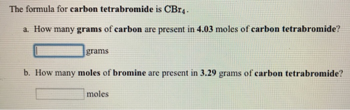 Solved The Formula For Carbon Tetrabromide Is CBra A. How