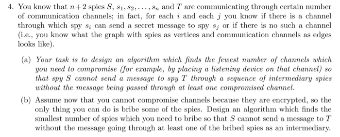 4. You know that n +2 spies S, s1, s2,..., Sn and T are communicating through certain number of communication channels; in fa