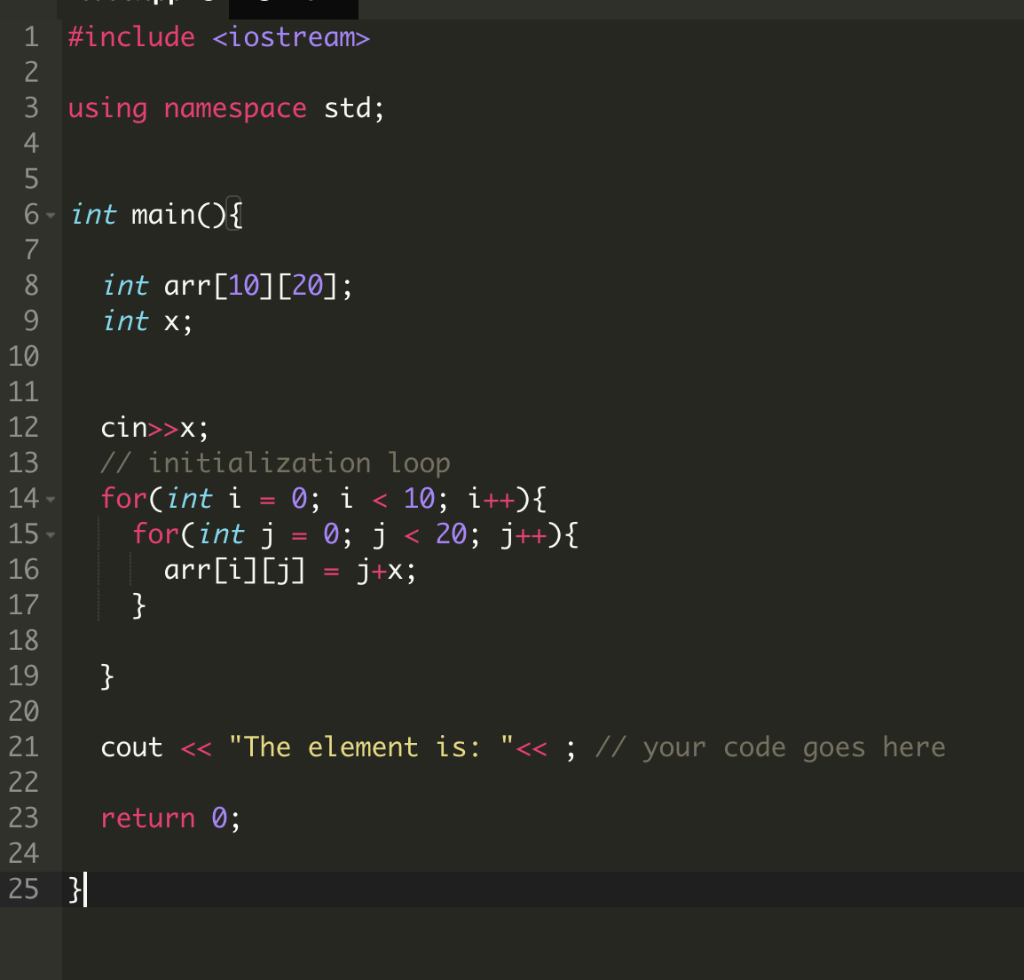 #include <iostream> 2 3 using namespace std; 4 5 6 int mainO 7 8 int arr[10] 020]; 9 int x; 10 12 cin〉 13 I/ initialization L