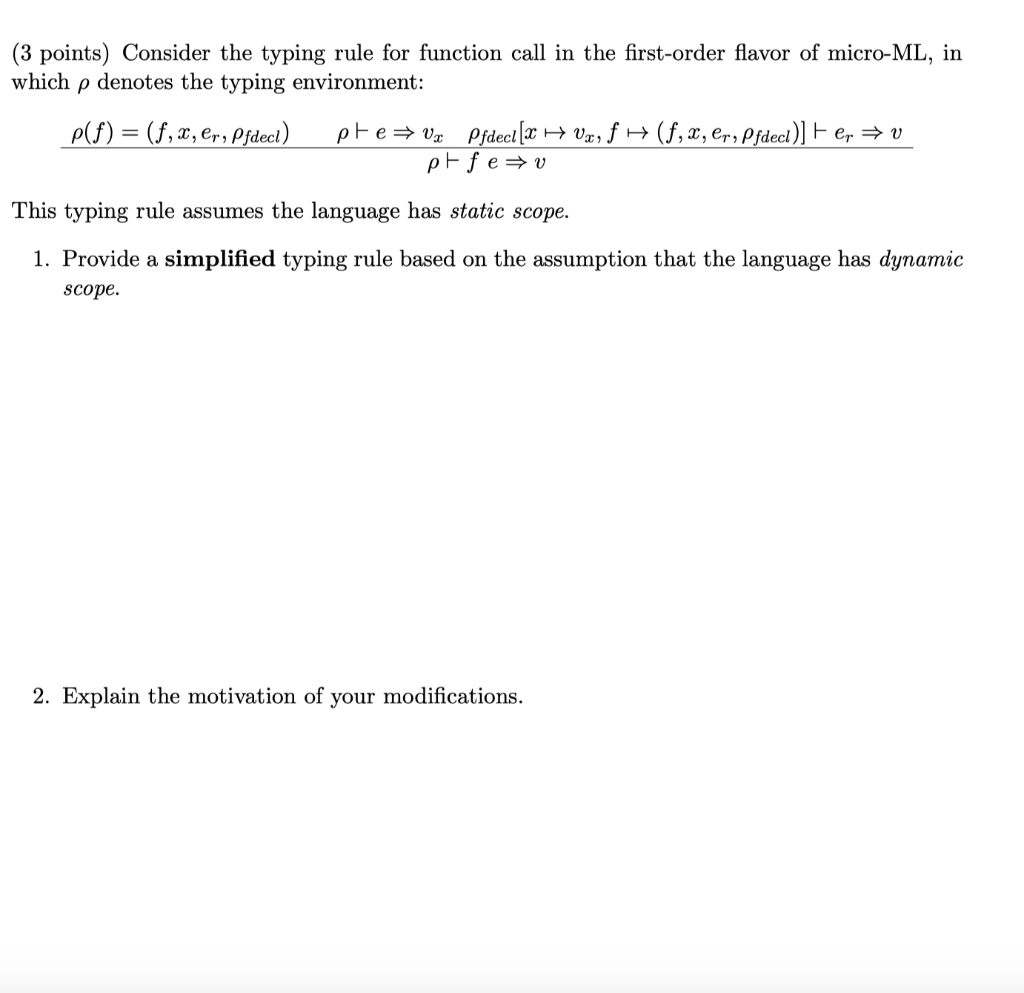 (3 points) Consider the typing rule for function call in the first-order flavor of micro-ML, in which ρ denotes the typing en