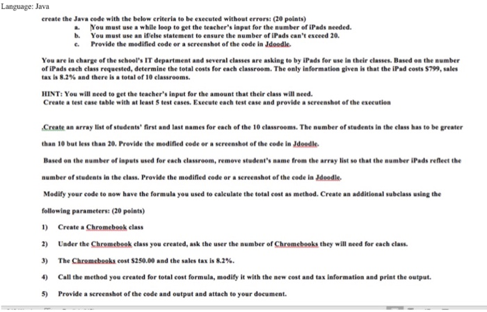 Language: Java create the Java code with the below criteria to be executed without errors: (20 points) a. You must use a whil