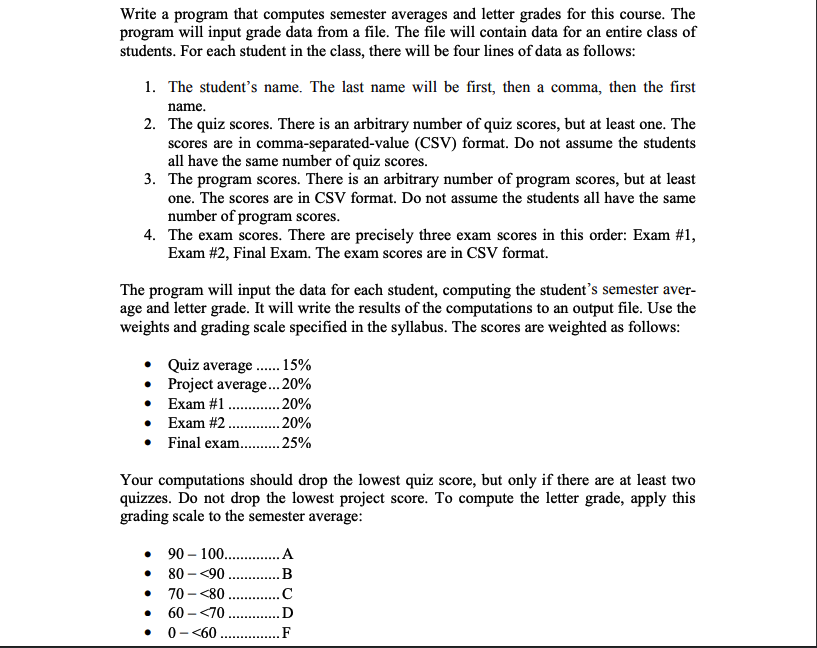 Write a program that computes semester averages and letter grades for this course. The program will input grade data from a f