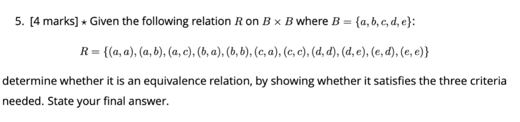 5. [4 marks] * Given the following relation R on B × B where B = {a,b,c,d,e): determine whether it is an equivalence relation