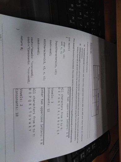 will nave two ch valus parameters cs N T aln([) function is provided. You only need to on is provided. You only need to implement the tunctions imgutCharacters) and Chaactws int maint) nter two uppercase letters: DR char e1, 2: int v, ci 1l characters fron D to R: EFGHIOKLMNOPQR Inputcharacters(c1, c2); owels: 3 coutccendl; onsonants: 12 Enter two uppercase letters: Y N All characters from N to y: aracterstcl, c2, , c)i Enter two uppercase coutccend1 cout<sVowels: <ev<cendl; cout<eConsonants: <ceccendi;NOPQRSTUV W X Y Vowels: 2 Consonants: 10 return 0;