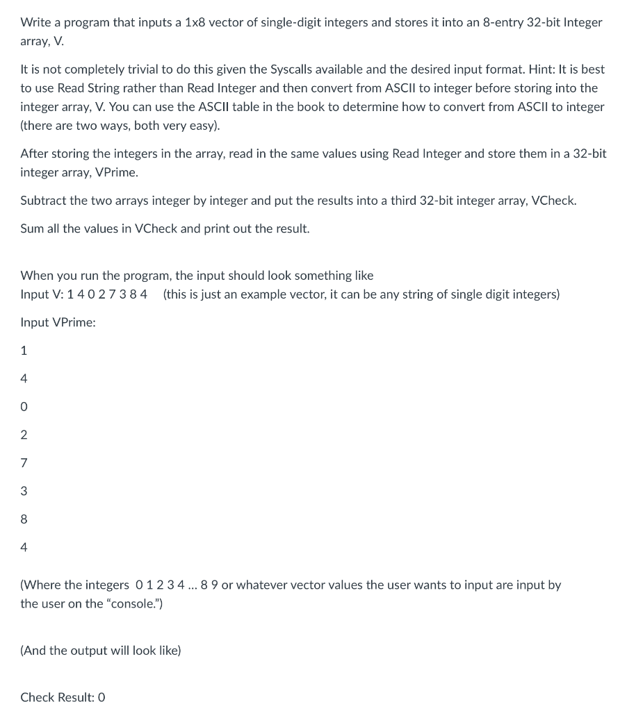 Write a program that inputs a 1x8 vector of single-digit integers and stores it into an 8-entry 32-bit Integer array, V It is