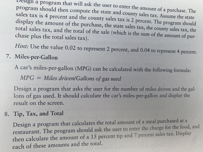 Dsign a program that will ask the user to enter the amount of a purchase. The program should then compute the state and count