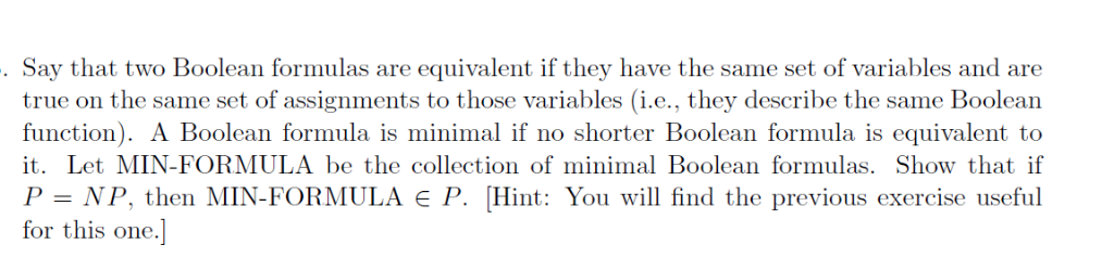 . Say that two Boolean formulas are equivalent if they have the same set of variables and are true on the same set of assignm