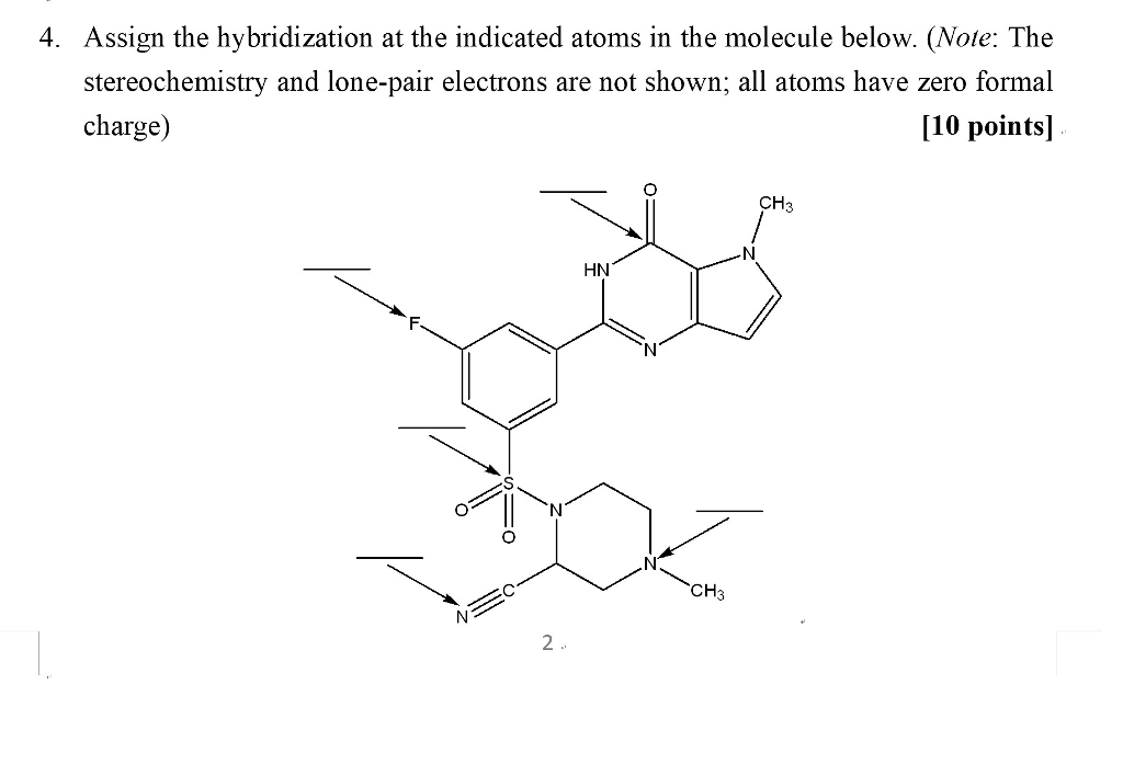 4. Assign the hybridization at the indicated atoms in the molecule below. (Note: The stereochemistry and lone-pair electrons are not shown; all atoms have zero formal [10 points] charge) CH3 HN F. CH3