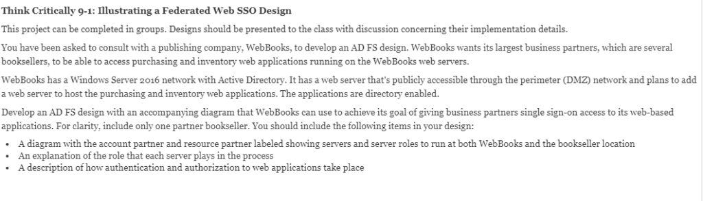 Think Critically 9-1: Illustrating a Federated Web SSO Design This project can be completed in groups. Designs should be pres