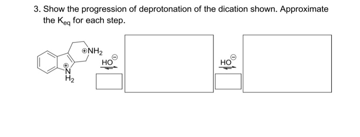 3. Show the progression of deprotonation of the dication shown. Approximate the Keq for each step. eNH2 HO HO 2
