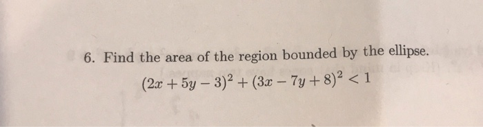6. Find the area of the region bounded by the ellipse.
