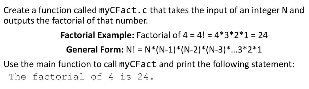 Create a function called myCFact.c that takes the input of an integer N and outputs the factorial of that number. Factorial E