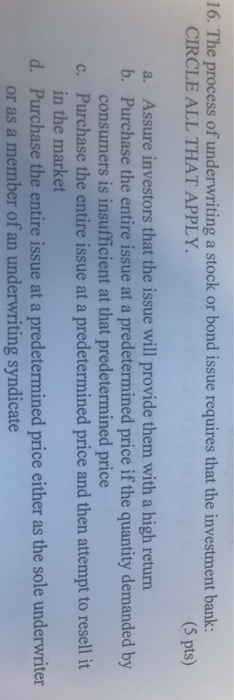 Solved 16 The Process Of Underwriting A Stock Or Bond Is