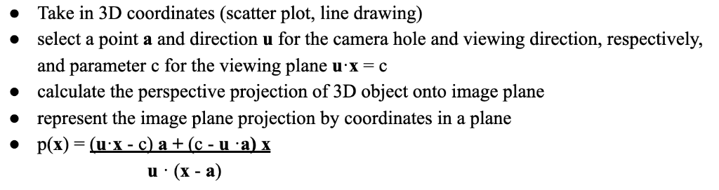 Take in 3D coordinates (scatter plot, line drawing) select a point a and direction u for the camera hole and viewing directio