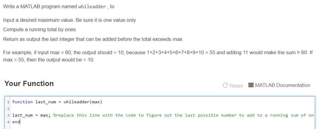 Write a MATLAB program named whileadder, to nput a desired maximum value. Be sure it is one value only Compute a running tota