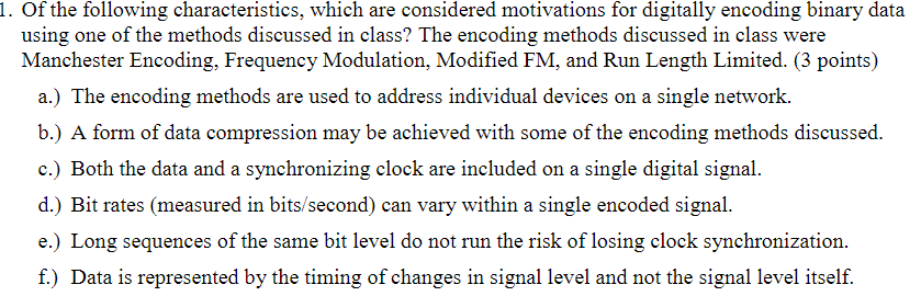 1. Of the following characteristics, which are considered motivations for digitally encoding binary data using one of the met