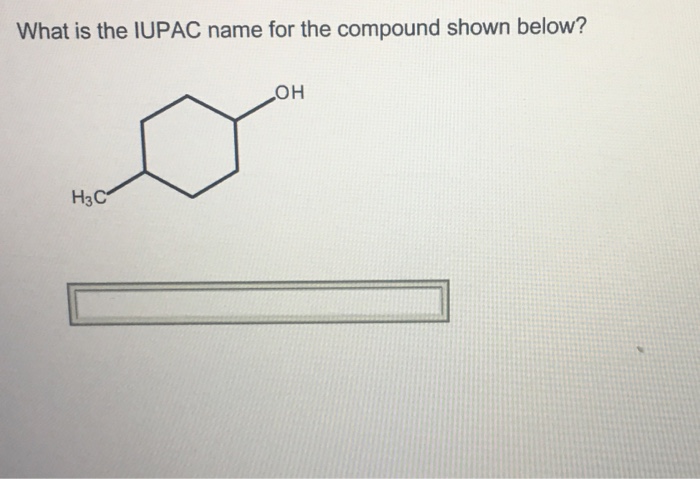 What Is The Iupac Name For The Compound Shown Below Chegg Com