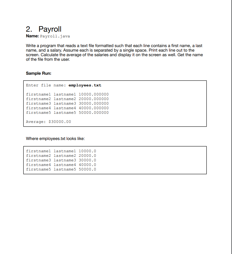 2. Payroll Name: Payroll.java Write a program that reads a text file formatted such that each line contains a first name, a l