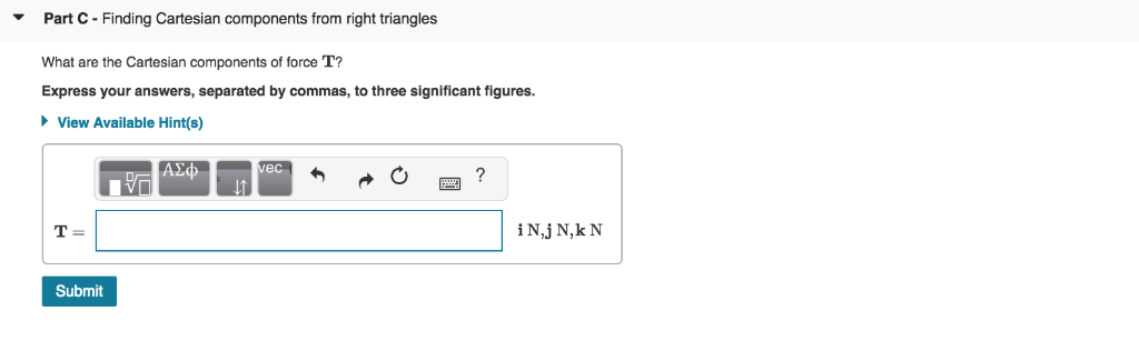 Part C - Finding Cartesian components from right triangles What are the Cartesian components of force T? Express your answers